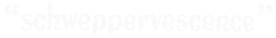 Schweppervescence